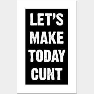 Let’s Make Today Cunt Posters and Art